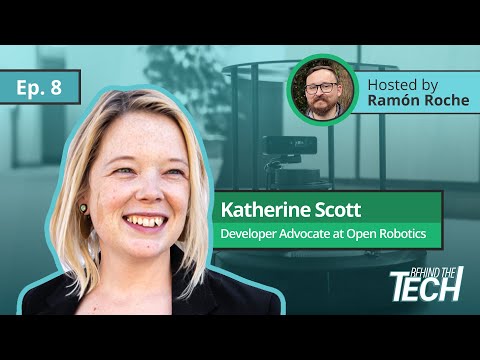 Katherine Scott, Developer Advocate, Open Robotics | Behind The Tech Episode #8