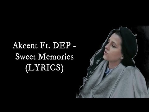 Akcent Ft. DEP - Sweet Memories (LYRICS)