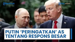 Putin Peringatkan Pasukan Trump soal Respons 'Luar Biasa' jika Menyerang Jauh ke Dalam Zona Rusia