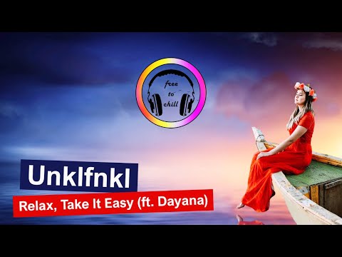 Unklfnkl - Relax, Take It Easy ft  Dayana | Free To Chill