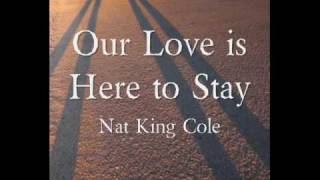 Our Love is Here to Stay by Nat King Cole W/ Lyrics