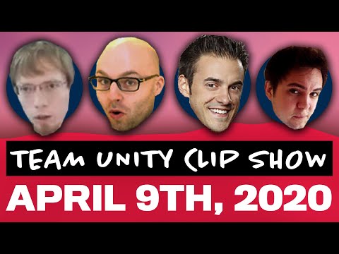Team Unity Clip Show! - April 9th, 2020