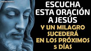 Escucha esta oración a Jesús y un milagro sucederá en los próximos 5 días