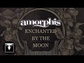AMORPHIS - Enchanted By The Moon (Official Lyric Video)