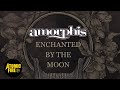 AMORPHIS - Enchanted By The Moon (OFFICIAL ...