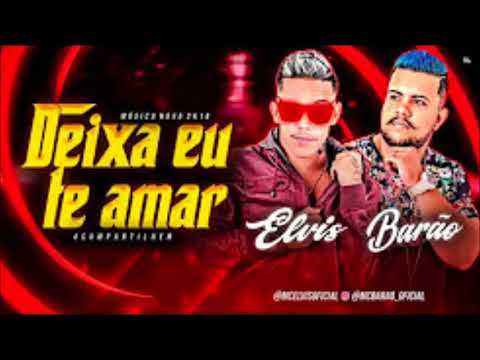 MC ELVIS E MC BARÃO - DEIXA EU TE AMAR - MÚSICA NOVA 2018