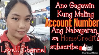 Ano ang gagawen pag Mali ang nabayaran na Account number sa HOMECREDIT❤/LoveUchannel