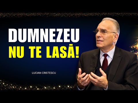 Lucian Cristescu - Dumnezeu nu te lasă! - predici creștine