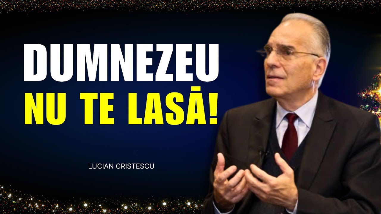 Lucian Cristescu - Dumnezeu nu te lasă! - predici creștine