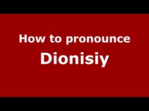 How to pronounce Dionisiy (Russian/Russia) - PronounceNames.com