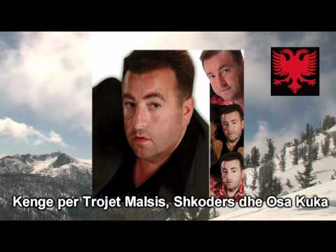 Smajl Lika    Kenge per Trojet Malsis, Shkoders dhe Osa Kuka 1