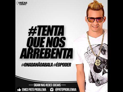 PATO PROBLEMA - TENTA QUE NÓS ARREBENTA