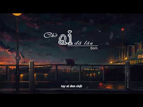 Chờ ai đã lâu - Huy Hùng Bom