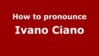 How to pronounce Ivano Ciano