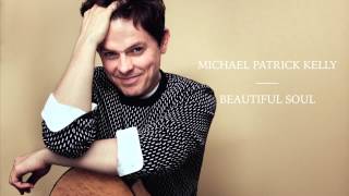 Michael Patrick Kelly - Beautiful Soul