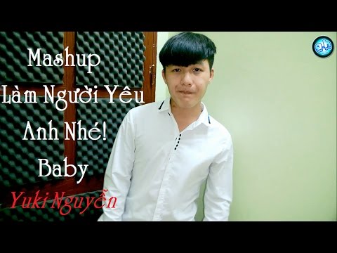 Mashup Làm Người Yêu Anh Nhé Baby - Yuki Nguyễn
