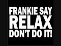 Relax don't do it - Frankie goes to Hollywood 