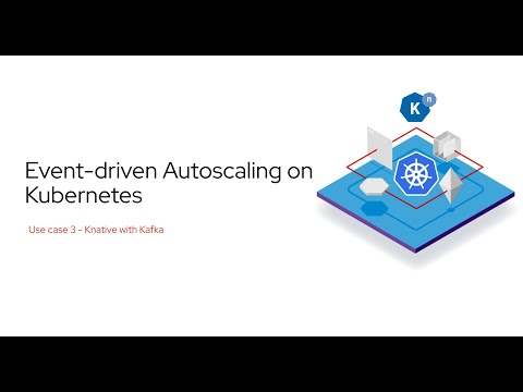 Event-driven Autoscaling on Kubernetes: Use case 3 - Knative with Kafka