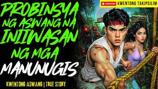 PROBINSYA NG ASWANG NA INIIWASAN NG MGA MANUNUGIS | Kwentong Aswang | True Story