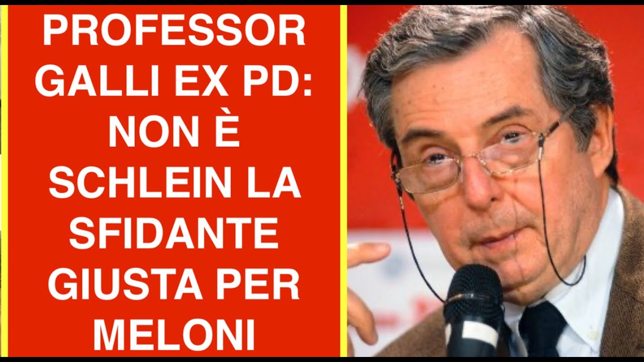 PROFESSOR GALLI EX PD: NON È SCHLEIN LA SFIDANTE GIUSTA PER MELONI