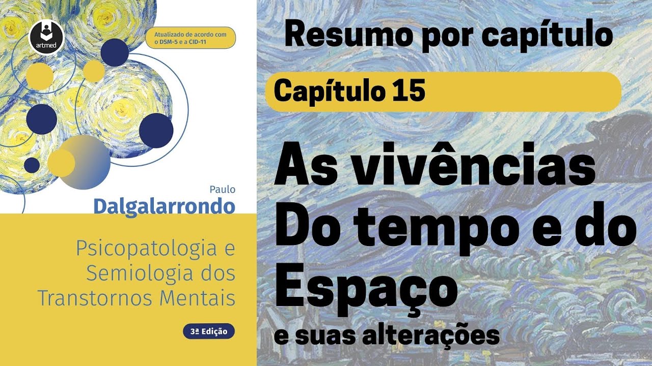 Capt 15 | As vivências do tempo e do espaço e suas alterações | Resumo Dalgalarrondo