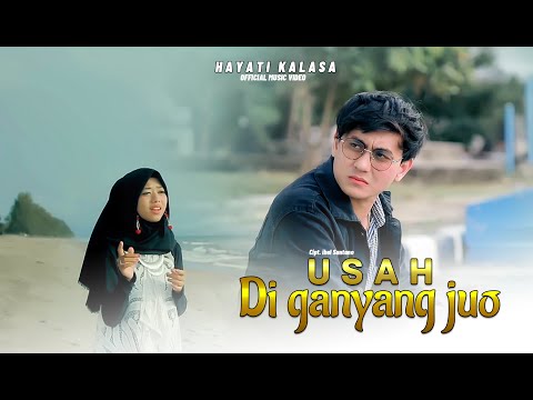Hayati Kalasa - Usah Diganyang  Juo (Official Music Video)
