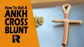 How To Roll An Ankh Joint (Egyptian Cross Blunt): Cannabasics #56