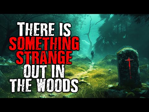 There is Something Strange out in The Woods