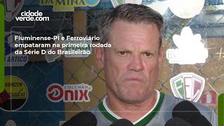 Fluminense-PI e Ferroviário empataram na primeira rodada da Série D do Brasileirão