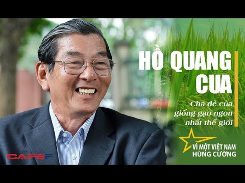 HỒ QUANG CUA VÀ LÚA ST 25 - CHA ĐẺ CỦA GIỐNG GẠO NGON NHẤT THẾ GIỚI