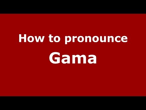 How to pronounce Gama
