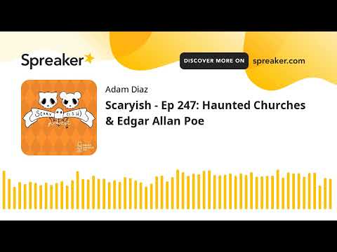 Scaryish - Ep 247: Haunted Churches & Edgar Allan Poe