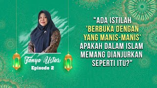 TANYA USTAZ - Benarkah saat Puasa Dianjurkan Berbuka dengan Makanan atau Minuman yang Manis?
