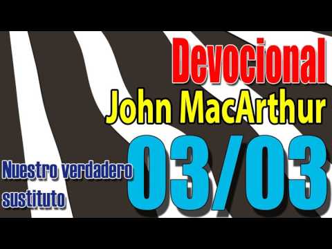 Devocional John MacArthur 03/03 - Nuestro verdadero sustituto