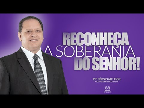 Reconheça a soberania do Senhor - Pr. Sérgio Melfior
