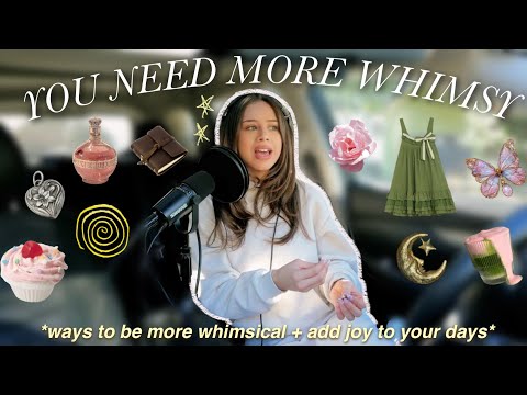 HOW TO ADD MORE WHIMSY & JOY INTO YOUR DAYS | WAYS TO BE WHIMSICAL & NOT CARE WHAT PEOPLE THINK
