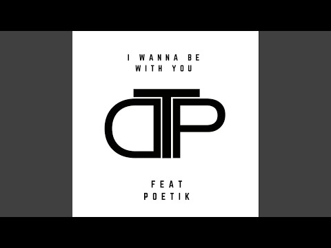 I Wanna Be With You (feat. Poetik)