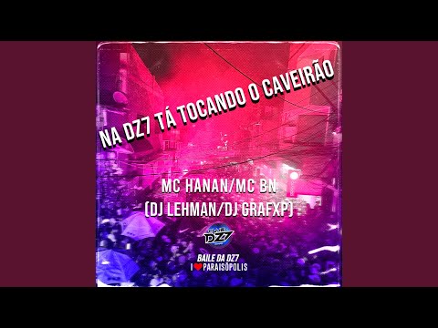NA DZ7 TÁ TOCANDO O CAVEIRÃO (feat. MC BN, MC HANAN, DJ LEHMAN)