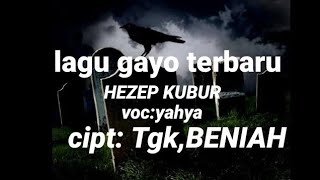 Download lagu lagu gayo terbaru HEZEP KUBUR Tgk,YAHYA Cipt Tgk,BENIAH mp3