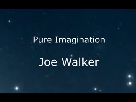 Joe Walker  |  Pure Imagination © 1971 Anthony Newley, Leslie Bricusse