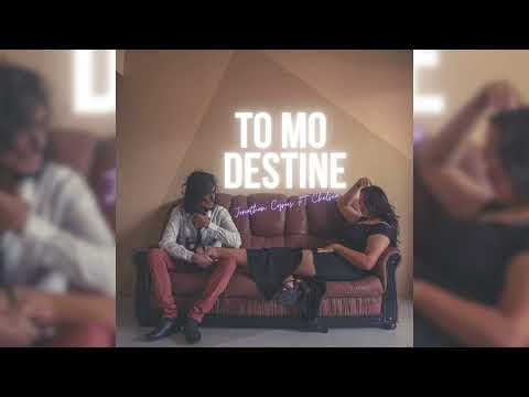 To Mo Destine- Jonathan Cyrus ft Chelsea