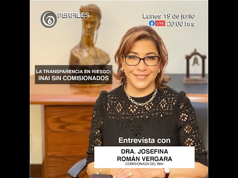 Dra. Josefina Román Vergara, Comisionada del INAI | Perfiles del 6