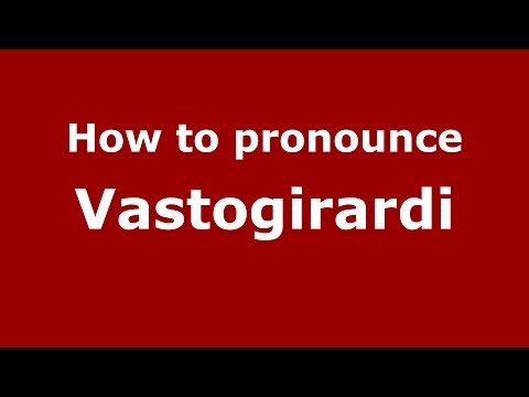 How to pronounce Vastogirardi (Italian/Italy) - PronounceNames.com