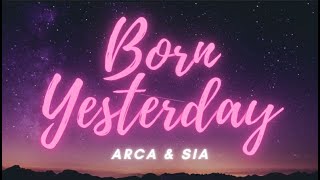 Arca - Born Yesterday - Sia I Lyric Video