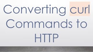 Download the video "Converting curl Commands to HTTP"