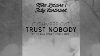 Cashmere Cat - Trust Nobody TRAP(Mike Leisure &Toby Continued REMIX) ft. Selena Gomez, Tory Lanez