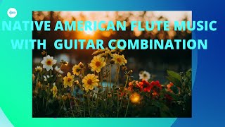 ENJOY NATIVE  AMERICAN FLUTE MUSIC WITH GUITAR COMBINATION