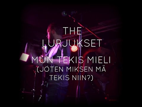 The Lurjukset - Mun Tekis Mieli (Joten Miksen Mä Tekis Niin?)