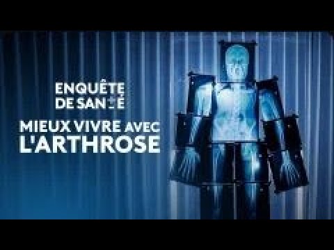 Enquête de santé - Mieux vivre avec l'arthrose [Intégrale]