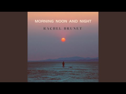 Morning Noon And Night - Rachel Brunet